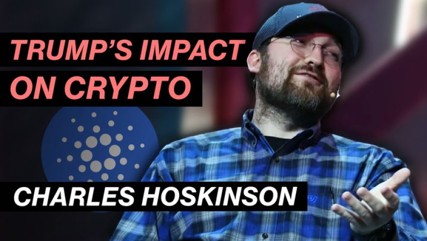 Charles Hoskinson Talks Trump's Impact on Crypto