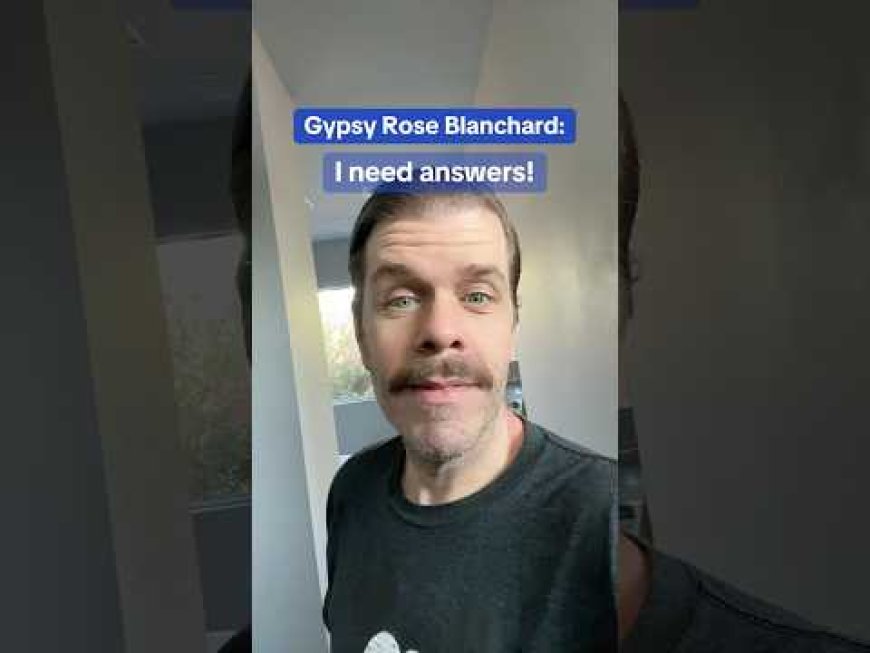 Gypsy Rose Blanchard - I Need Answers!