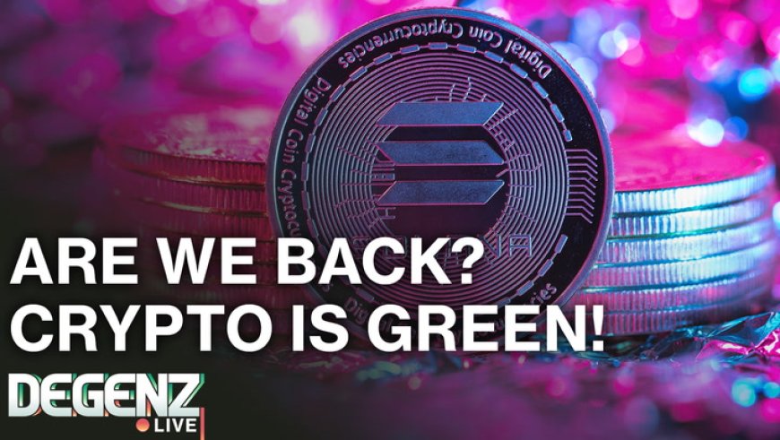 Are we back? Crypto is Green! Solana Intern goes rogue! Pump up 13%! Monero hits another ATH!